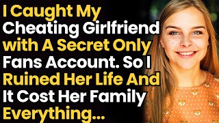 Caught My Cheating Gf With A Secret OF Account. So I Ruined Her Life & It Cost Her Family Everything