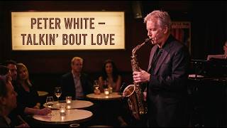 Peter White – Talkin' Bout Love Smooth Jazz saxophone