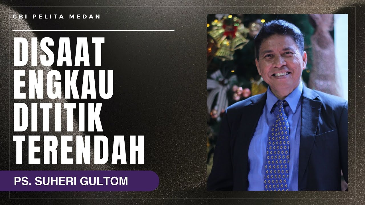 DISAAT ENGKAU DITITIK TERENDAH | Ps. Suheri Gultom | Official GBI PELITA Medan