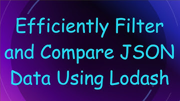 Efficiently Filter and Compare JSON Data Using Lodash