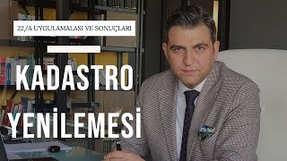 KADASTRO YENİLEMESİ (22/A UYGULAMASI)