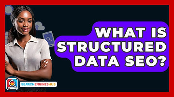 What Is Structured Data SEO? - SearchEnginesHub.com