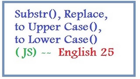 Substring, Replace, to Upper Case,to Lower Case Methods in JS  --   English 25-vlr training