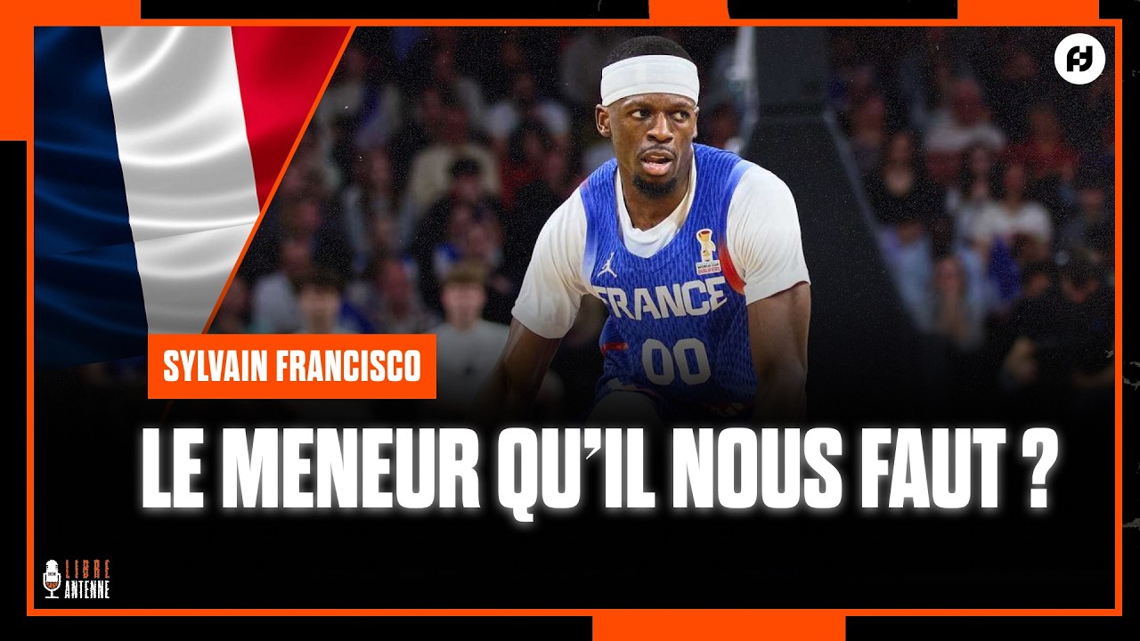 SYLVAIN FRANCISCO : MENEUR TITULAIRE INDISCUTABLE DE L’ÉQUIPE DE FRANCE ? avec Paul Lacombe