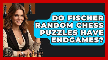 Do Fischer Random Chess Puzzles Have Endgames? - The Chess Codex