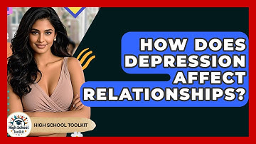 How Does Depression Affect Relationships? - High School Toolkit
