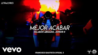 (LETRA) Mejor Acabar - Eslabón Armado, Junior H [Official Lyric Video]