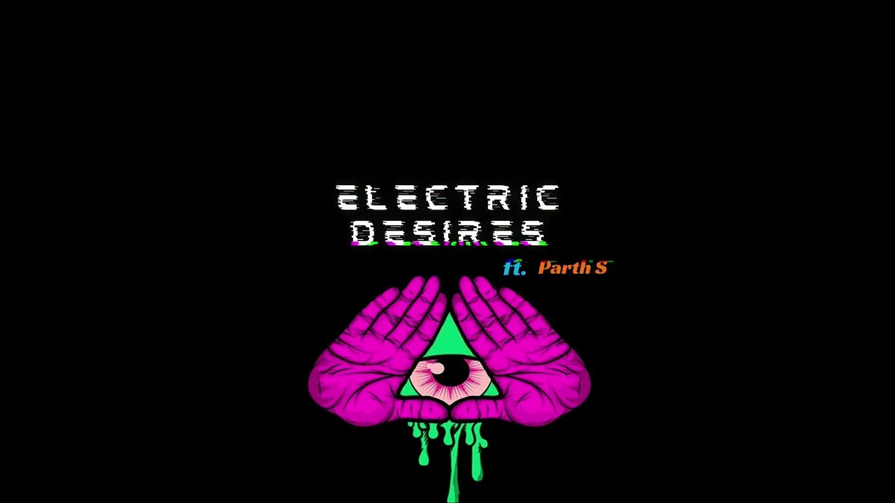 Electric desires ft. Parth S | Electronic frequency 2025