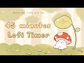 45 Minutes Relax Study With Me Lofi Mushie In A Forest Timer 1hour 45minutes Lofi