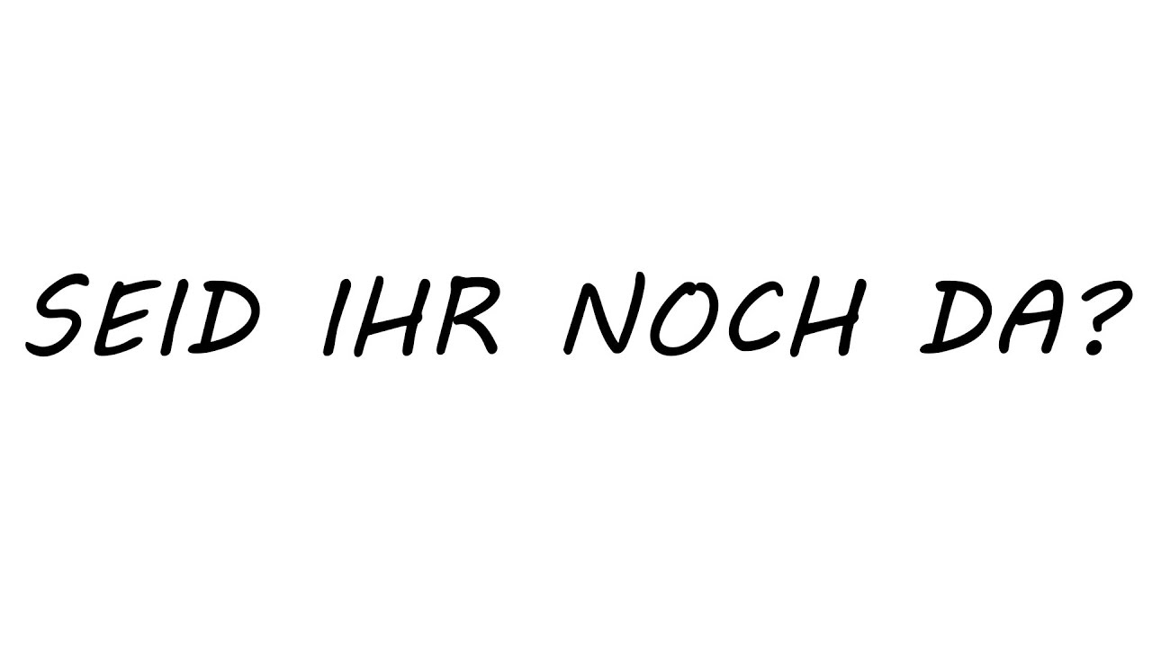 Seid Ihr Noch Da Youtube