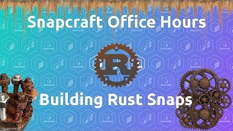 Building Rust Snaps with Snapcraft