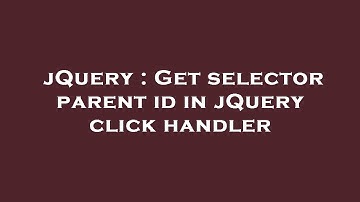 jQuery : Get selector parent id in jQuery click handler