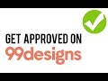 Step by step how to get approved on 99designs as a graphic designer