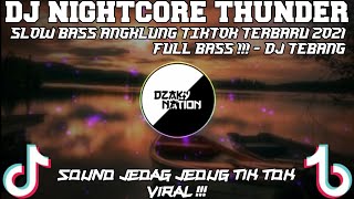 DJ NIGHTCORE THUNDER SLOW BASS ANGKLUNG TIKTOK TERBARU 2021 FULL BASS !!! - DJ TEBANG