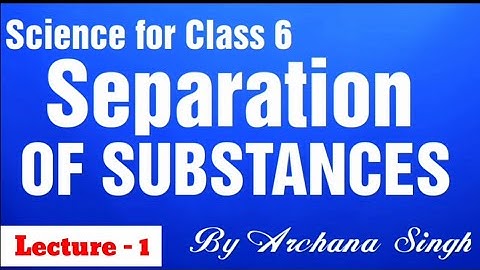 Chapter - Separation of substances # for class 6 # CBSE/NCERT syllabus
