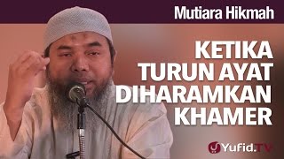 Mutiara Hikmah: Ketika Turun Ayat Diharamkan Khamer - Ustadz Afifi Abdul Wadud.