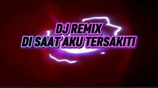 Download Lagu DJ REMIX - DI SAAT AKU TERSAKITI ( COVER ) MP3