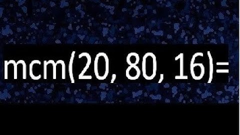 mcm de 20 , 80 y 16 , minimo comun multiplo , como se halla