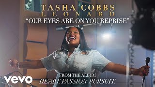Video thumbnail of "Tasha Cobbs Leonard - Our Eyes Are On You (Reprise/Audio)"