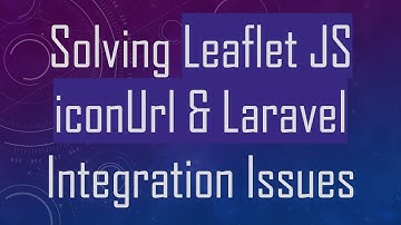 Solving Leaflet JS iconUrl & Laravel Integration Issues