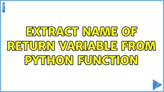 Extract name of return variable from Python function (2 Solutions!!)