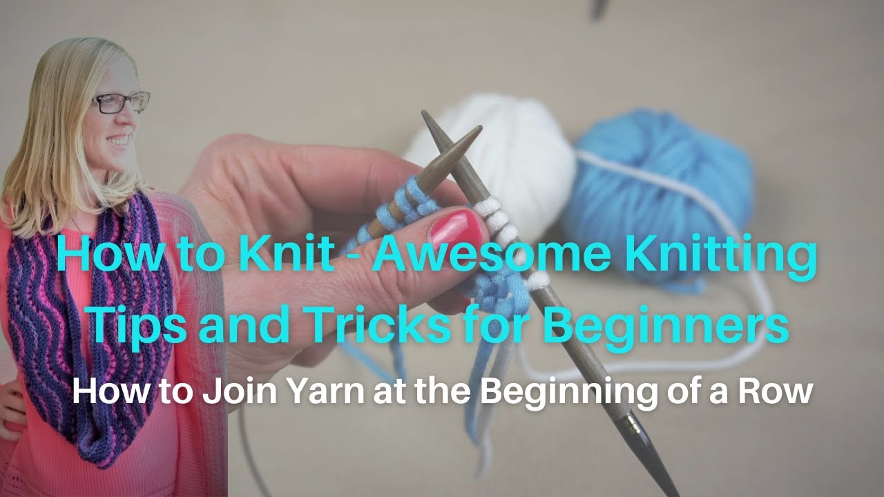 Joining a New Ball of Yarn at the Beginning of a Row Awesome Knitting