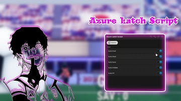 Azure Latch Script Auto Goal, Auto Steal, Auto CF, Auto Dribble!