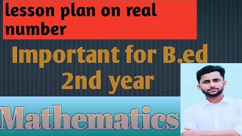 lesson plan on real numbers mathematics class-9 ,for B.ed 2nd year.