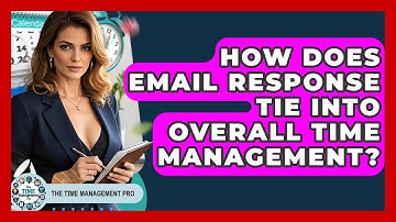 How Does Email Response Tie Into Overall Time Management? - The Time Management Pro
