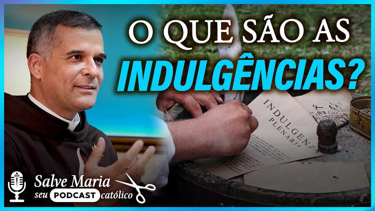 O que são as indulgências? Ela apaga o pecado? ️ Salve Maria! Podcast ...