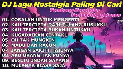DJ LAGU NOSTALGIA PALING DICARI Lagu Kenangan Cocok Di Perjalanan COBALAH UNTUK MENGERTI