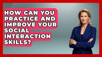 How Can You Practice And Improve Your Social Interaction Skills? - Special Education Learning