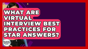 What Are Virtual Interview Best Practices For STAR Answers? - Midlife Reset Coach