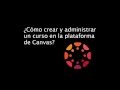 Como crear y administrar un curso en Canvas