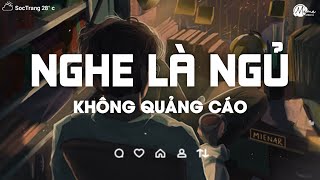 Nhạc Chill Dễ Ngủ - 2h Chìm Đắm Trong Những Bài Nhạc Lofi Việt Nhẹ Nhàng Cực Chill Để Thư Giãn