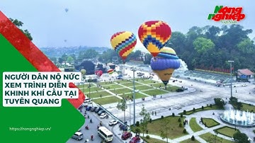 Người dân nô nức xem trình diễn khinh khí cầu tại Tuyên Quang