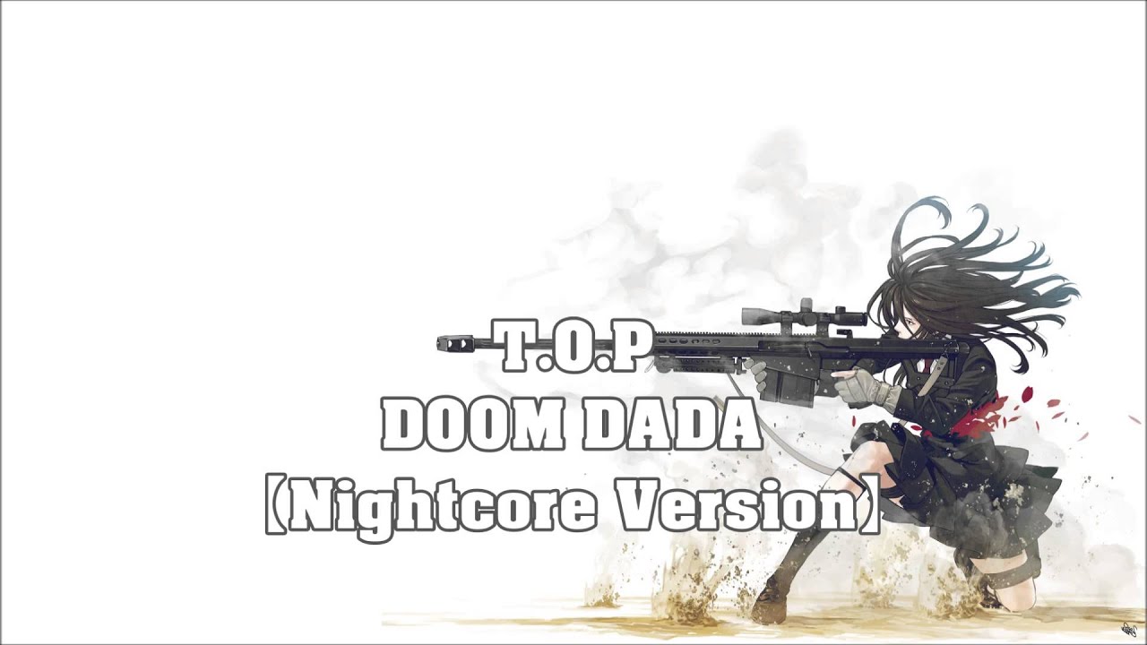 T.O.P - DOOM DADA【Nightcore Version】