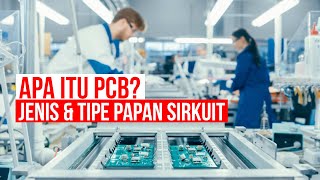 Apa Itu PCB? Proses Pembuatan PCB, Jenis dan Tipenya pada Kelas Industrial dan Hobi Elektronika