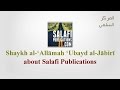 Shaykh ubayd aljbir about salafi publications