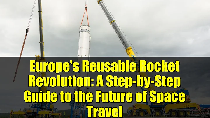 Europe's Reusable Rocket Revolution: A Step-by-Step Guide to the Future of Space Travel