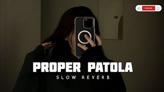 Proper Patola (slowed & reverb) LOFI SONG #song#music #1millionviews #lofi #lovesong #lyrics #love