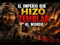 EL IMPERIO QUE HIZO TEMBLAR AL MUNDO