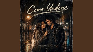 Come Undone Now