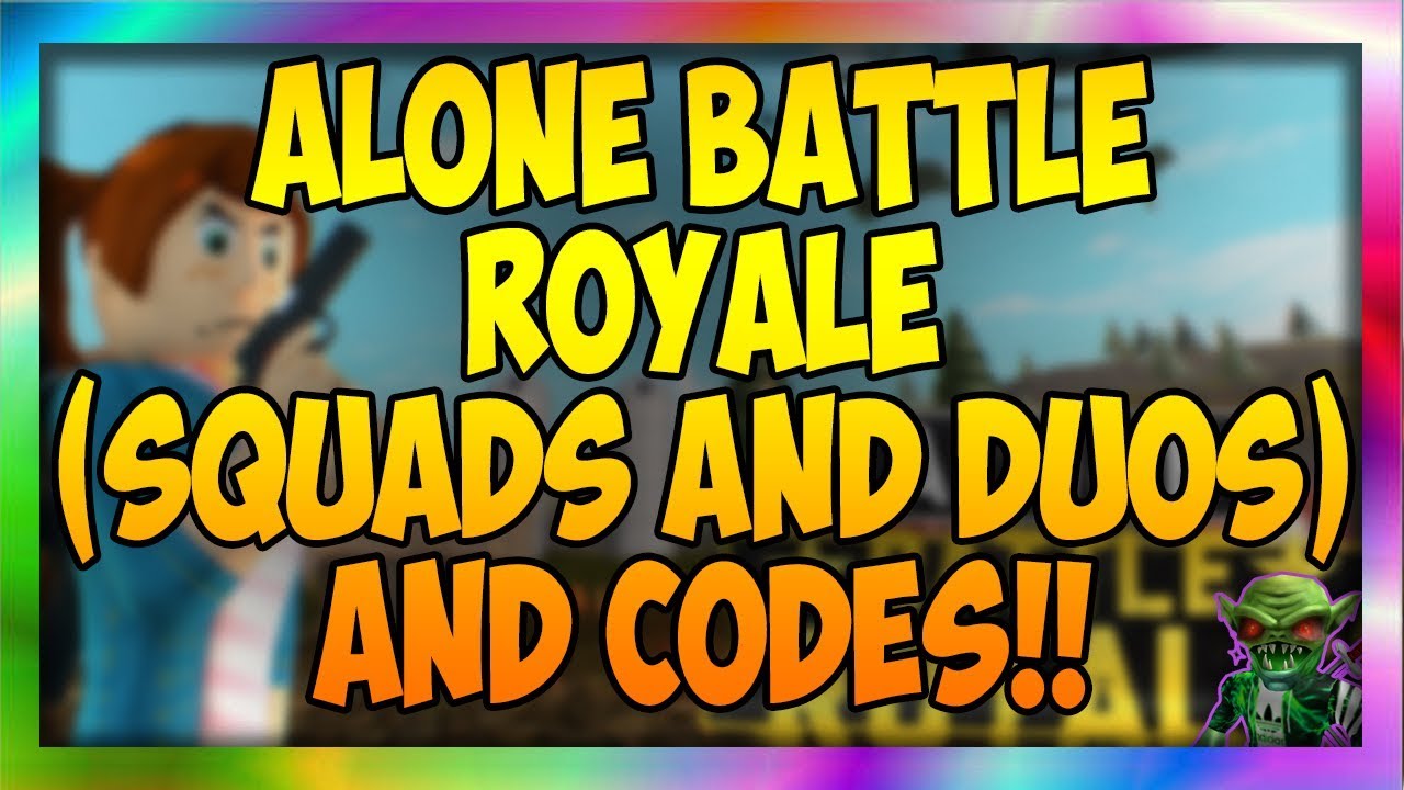 Alone Battle Royale Squads And Duos And Codes Youtube - codes for alone battle royale roblox 2019 may