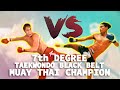 7th Degree Taekwondo Blackbelt vs. Muay Thai Champion