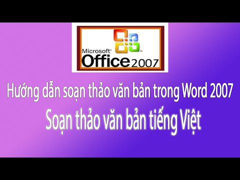 Hướng dẫn sử dụng Word 2007: Các bước soạn thảo văn bản trong Word 2007 | Cách gõ tiếng Việt