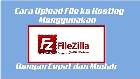 Cara Upload File ke Hosting Menggunakan Filezilla Dengan Cepat dan Mudah