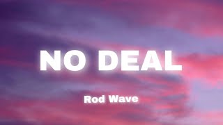 No deal - Rod Wave (lyrics)