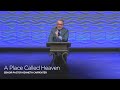 A Place Called Heaven | Senior Pastor Kenneth Carpenter