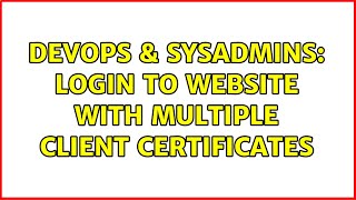 DevOps & SysAdmins: Login to website with multiple client certificates Profile